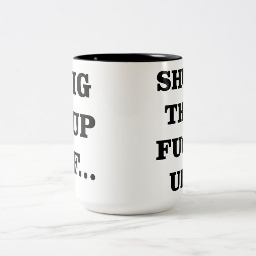 BIG CUP OF SHUT THE F UP OFFICE HUMOR | Zazzle