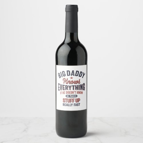 Big Daddy Knows Everything  Father Grandpa Wine Label