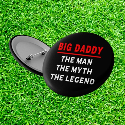 Big Daddy The Man The Myth The Legend Button