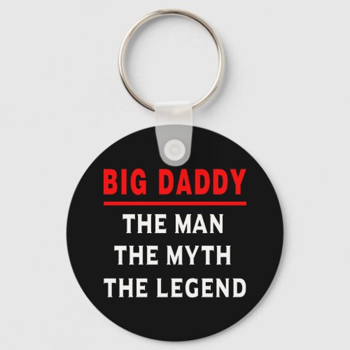 Big Daddy The Man The Myth The Legend Keychain
