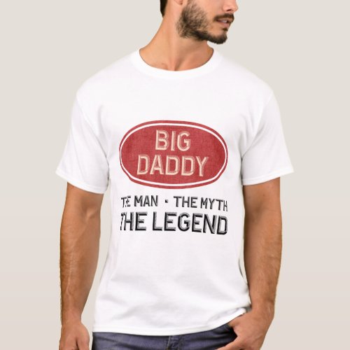 Big Daddy The Man The Myth The Legend T_Shirt
