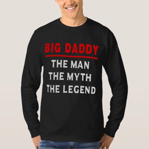 Big Daddy The Man The Myth The Legend T_Shirt