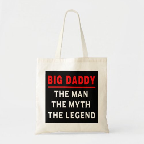 Big Daddy The Man The Myth The Legend Tote Bag