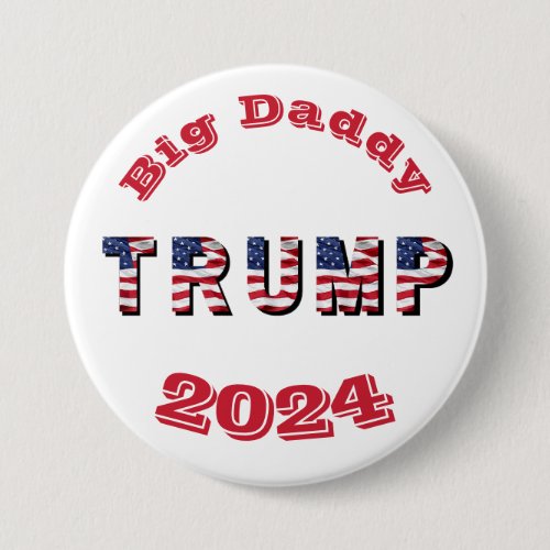 Big Daddy Trump 2024 MAGA Presidential Campaign Button