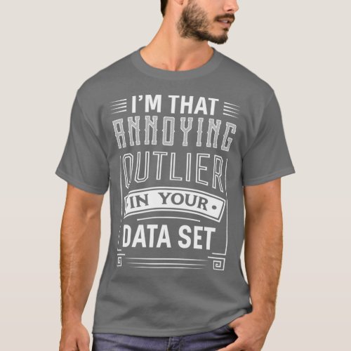 Big Data Funny Annoying Outlier Data Scientist App T_Shirt