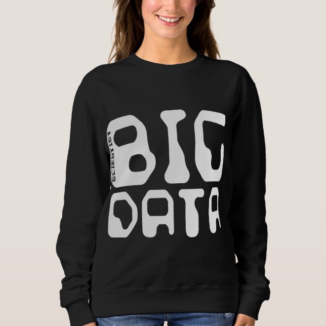 Big Data Scientist Sweatshirt (Front)
