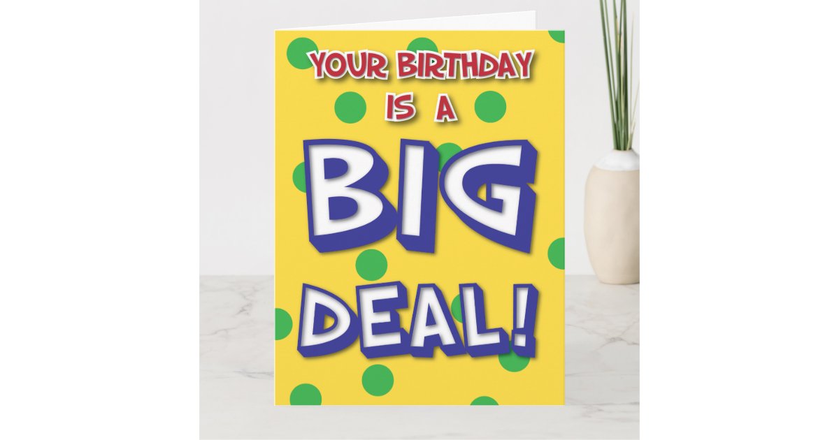 Big Deal Birthday Card Zazzle