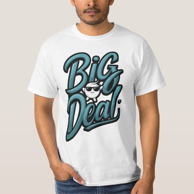 Big Deal  T-Shirt (Front)