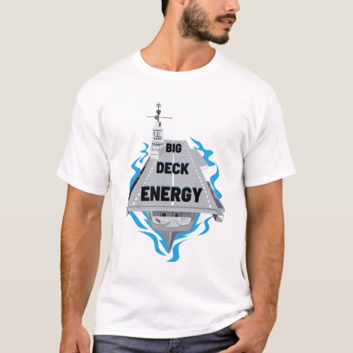 Big Deck Energy Aircraft Carrier T_Shirt