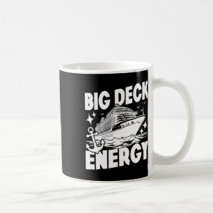 Big Deck Energy Cruise Ship Vacation Funny  Coffee Mug