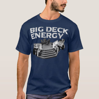 Big Deck Energy  Funny Back Yard Deck Owner  Pun T-Shirt