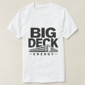 Big Deck Energy T-Shirt