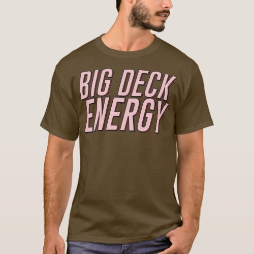 Big Deck Energy T_Shirt