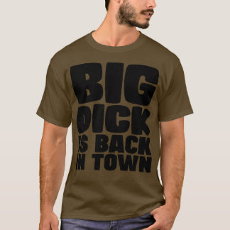 Big Dick Is Back In Town T-Shirt