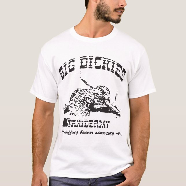 Big Dickies Taxidermy Stuffing Beavers Duck Deer H T-Shirt (Front)