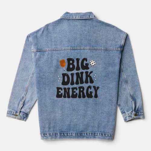 Big Dink Energy Funny Pickleball Dinking Champion  Denim Jacket