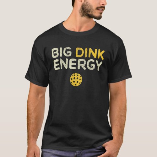 Big Dink Energy Pickleball  Dinking Pickle Ball T_Shirt