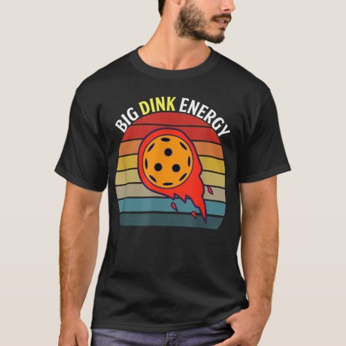 Big Dink Energy Pickleball Funny Dinking Pickle Ba T_Shirt