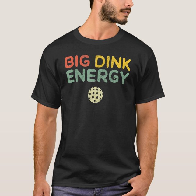 Big Dink Energy Pickleball Funny Pickle Ball Lover T-Shirt (Front)