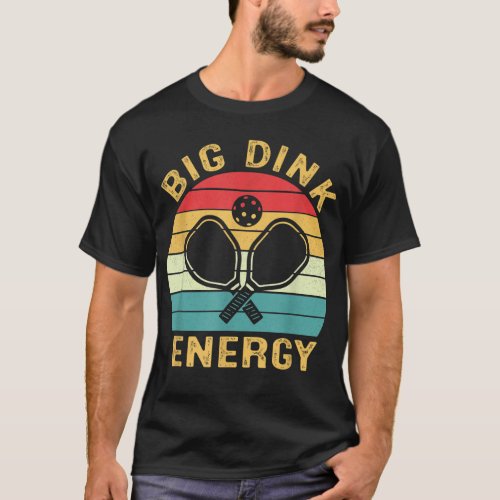 Big Dink Energy Pickleball Funny Pickle Ball Lover T_Shirt