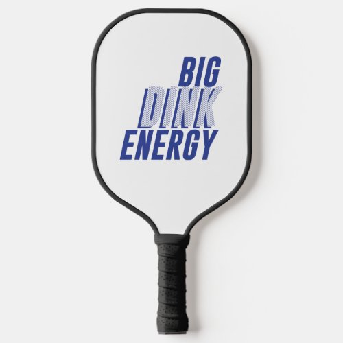 Big Dink Energy Pickleball Paddle