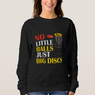 Big Disks No Little Balls Funny Disc Golf Sweatshirt