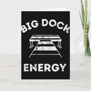 Big Dock Energy - Funny Lake And Boating Shirt Card