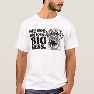 Big Dog. Big Love. Big Mess – Funny Mastiff T-Shirt