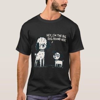 Big Dog Round Here - Funny Poodle Dog Lover T-Shirt
