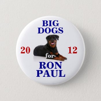 Big Dogs For Ron Paul Button by hueylong at Zazzle