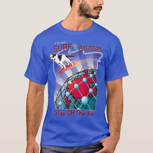 Big Dogs Stay Off The Net  T_Shirt