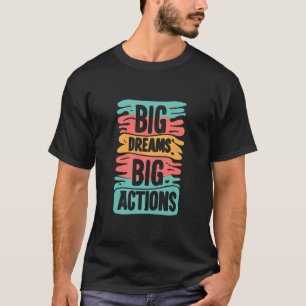 Big dream big action typography design T-Shirt