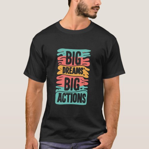 Big dream big action typography design  T_Shirt