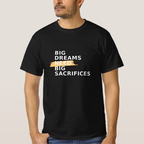 big dreams need big sacrifices T_Shirt