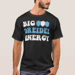 Big Dreidel Energy Hanukkah Dreidel Menorah Funny  T-Shirt<br><div class="desc">Big Dreidel Energy Hanukkah Dreidel Menorah Funny Chanukah  .renewable energy</div>