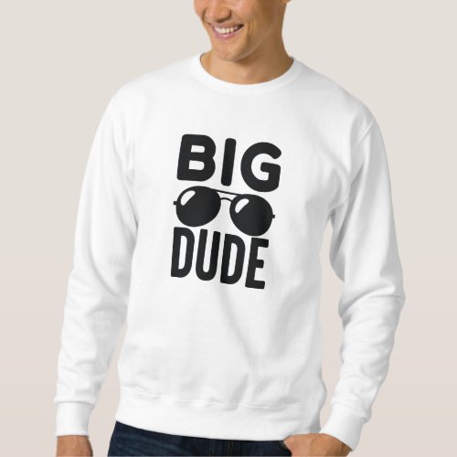Big Dude Sweatshirt