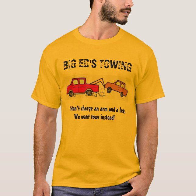 BIG ED'S TOWING, We don't charge an a... T-Shirt (Front)