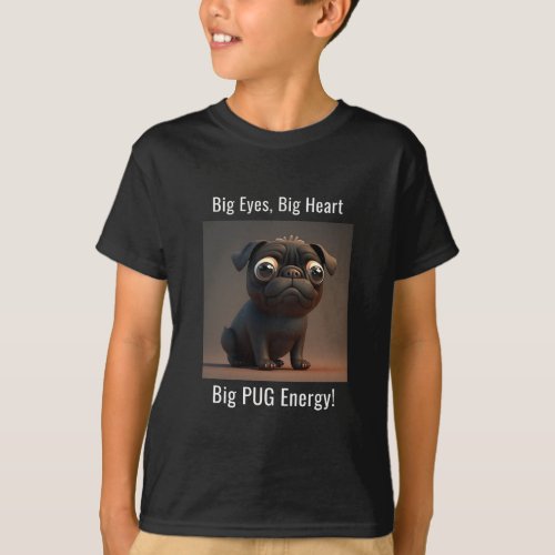 Big Eyes Big Heart Big Pug Energy Puppy Love T_Shirt