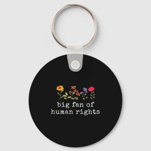 Big fan of human rights - equality &amp; justice  keychain