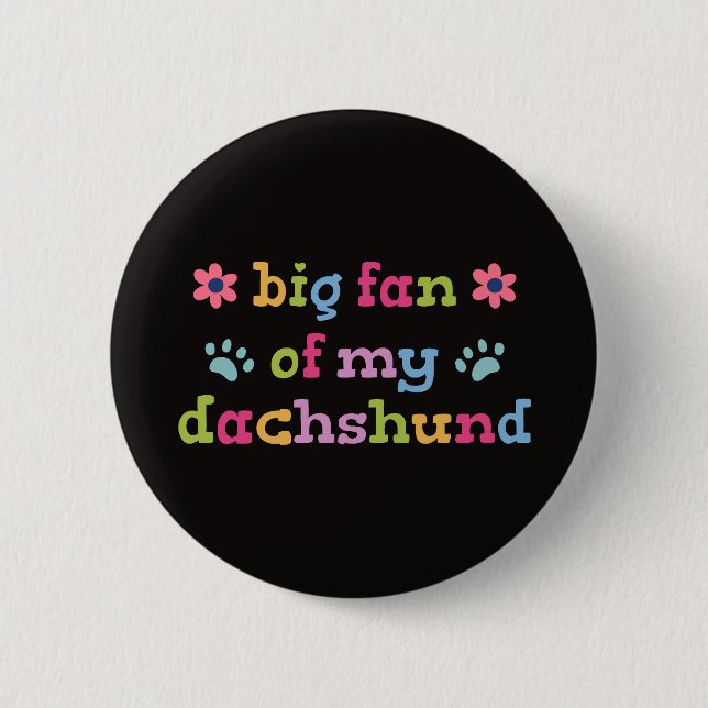 Big fan of my Dachshund Button (Front)