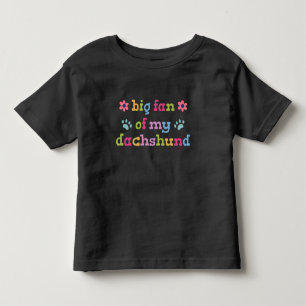 Big fan of my Dachshund Toddler T-shirt