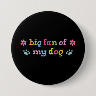 Big fan of my dog button