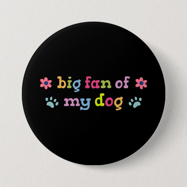 Big fan of my dog button (Front)
