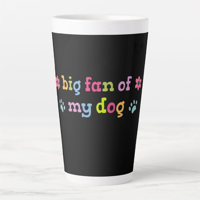 Big fan of my dog latte mug (Front)