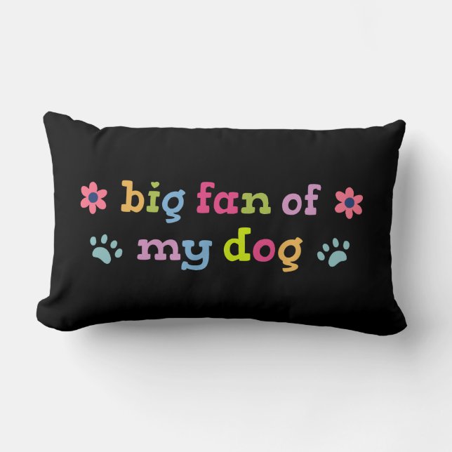 Big fan of my dog lumbar pillow (Front)