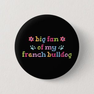 Big fan of my French Bulldog Button