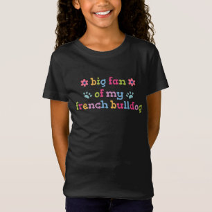 Big fan of my French Bulldog T-Shirt