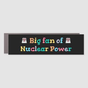 Big Fan of Nuclear Power Car Magnet