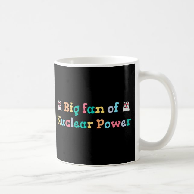 Big Fan of Nuclear Power Coffee Mug (Right)