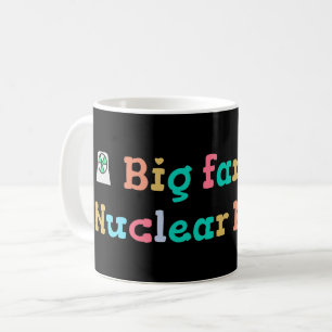 Big Fan of Nuclear Power Coffee Mug